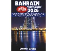 BAHRAIN TRAVEL GUIDE 2026: Explore the Pearl of the Gulf: Heritage, Modern Attractions, Desert Adventures, Local Cuisine, Souks, Islands, Nightlife, ... for an Unforgettable Middle Eastern Journey