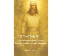Zarathustra: The Influence of the Persian Prophet on Nietzsche's Philosophy