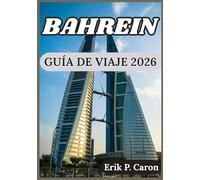 BAHREIN GUÍA DE VIAJE 2026: Ideas para explorar con inteligencia, experiencias locales y atracciones atemporales de Baréin