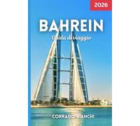 Bahrein Guida di viaggio 2026: Scopri le migliori attrazioni, città, cibo e gemme nascoste del Bahrain nel 2026