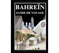 BAHREIN GUIDE DE VOYAGE 2025