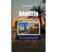 BAHREÏN GUIDE DE VOYAGE 2025: Explorez le riche patrimoine, les attractions modernes et les paysages époustouflants.