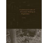 Bai Ming Traditional Crafts of Porcelain Making in Jingdezhen (Tascabile)