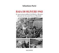 Baia di Olivieri1943. Le operazioni militari da Brolo a Messina durante la Seconda Guerra Mondiale