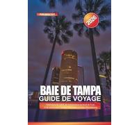 BAIE DE TAMPA Guide de voyage 2026: Itinéraires de soleil, de restauration au bord de l'eau et de week-end à Tampa, Clearwater et Saint-Pétersbourg