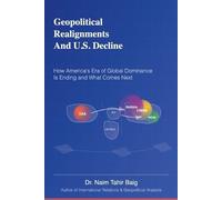 Baig, Naim Tahir Geopolitical Realignments And U.S. Decline Book NUOVO