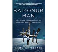 Baikonur Man: Space, Science, American Ambition, and Russian Chaos at the Cold War's End