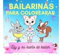 Bailarinas para Colorearar. Lily y su Sueño de Bailar.: Libro para Colorear Bailarinas. Para Niñas 4-8 Años: Dibujos fantasticos De Colorear De Ballet
