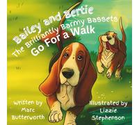 Bailey and Bertie, the Brilliantly Barmy Bassets Go For A Walk: Hilarious adventures of two Dogs out for a walk. Bright and Colourful Childrens book. ... Book. Bedtime Reading for Children.