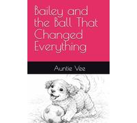 Bailey and the Ball That Changed Everything