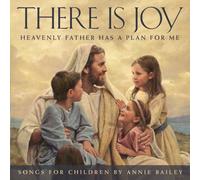 Bailey, Annie - There Is Joy: Heavenly Father Has A Plan For Me