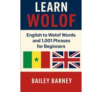 Bailey Barney Learn Wolof: English to Wolof Words and 1,001 Phrases (Tascabile)