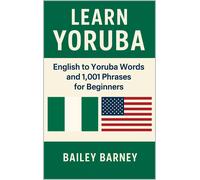 Bailey Barney Learn Yoruba: English to Yoruba Words and 1,001 Phrase (Tascabile)