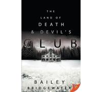 Bailey Bridgewater The Land of Death and Devil's Club (Tascabile)