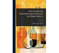 Bailey Kelly Ashf Uncinariasis (Hookworm Disease) in Porto R (Copertina rigida)