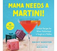 Bailey Koester Mama Needs a Martini (Copertina rigida)