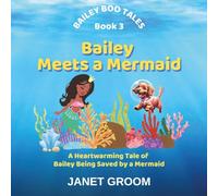 Bailey Meets a Mermaid: A Heartwarming Tale of How Bailey is Saved by a Mermaid at Sea