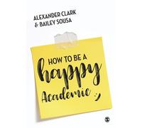 Bailey Sousa Alexander Clark How to Be a Happy Academic (Tascabile)