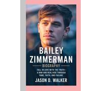 Bailey Zimmerman -BIOGRAPHY: Fall In Love With the Truth-A Raw and Real Ride Through Fame, Faith, and Failure