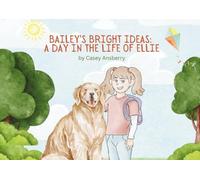 Bailey's Bright Ideas: A Day in the Life of Ellie