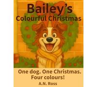 Bailey's Colourful Christmas: One dog. One Christmas. Four colours!