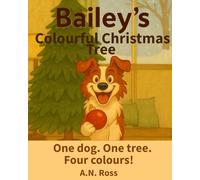 Bailey's Colourful Christmas Tree: One dog. One tree. Four colours!