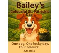 Bailey's Colourful St. Patrick's Day: One dog. One lucky day. Four colours!