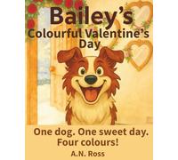 Bailey's Colourful Valentine's Day: One dog. One sweet day. Four colours!