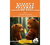 Bailey's Magical Feather: A Journey Through Feelings: Part 1 - Fresh Start Family Series - How Families Communicate Through Divorce