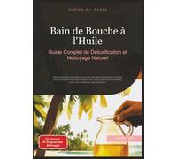 Bain de Bouche à l'Huile: Guide Complet de Détoxification et Nettoyage Naturel. Découvrez les bienfaits de la cure de bain de bouche à l'huile pour ... selon les traditions ayurvédiques: 1