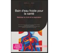 Bain d'eau froide pour la santé: Maîtriser le froid et la respiration