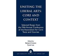 Bainard Cowan Uniting the Liberal Arts: Core and Context (Tascabile)