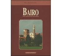 Bairo. Storia e vicende del paese e dei suoi dintorni - [Le Château Edizioni]