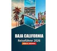 Baja California Reiseführer 2026: Enthüllen Sie versteckte Schätze, Strände, Top-Attraktionen, Abenteuer, Kultur und Insidertipps auf der mexikanischen Halbinsel