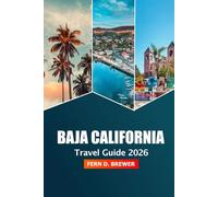 Baja California Travel Guide 2026: Unveiling Hidden Gems, Beaches, Top Attraction, Adventure, Culture and Insider Tips in Mexico’s Peninsula