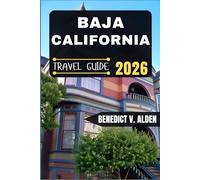 BAJA CALIFORNIA TRAVEL GUIDE: Discover hidden gems, practical tips, and memorable experiences for every step of your travel adventure.