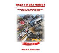 Baja to Bathurst: Stories of Race Events Across the Globe Volume 2