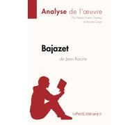 Bajazet de Jean Racine (Analyse de l'œuvre): Analyse complète et résumé détaillé de l'oeuvre: Fiche de lecture
