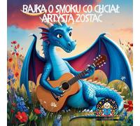 Bajka o Smoku - Co Chciał Zostać Artystą