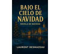 Bajo el cielo de Navidad: Una novela romántica navideña llena de magia y emoción