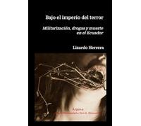 Bajo el imperio del terror: Militarización, drogas y muerte en el Ecuador