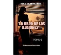 BAJO EL SOL DE GUATEMALA Tomo 1: LA ELEGANCIA DEL VICIO
