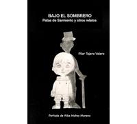 Bajo el sombrero: Patas de Sarmiento y otros relatos