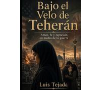 Bajo el Velo de Teherán: Amor, fe y represión en medio de la guerra