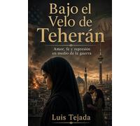 Bajo el Velo de Teherán: Amor, fe y represión en medio de la guerra