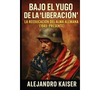 Bajo el yugo de la “liberación”: La reeducación del alma alemana (1945-presente)