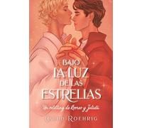 Bajo la luz de las estrellas / Teach the Torches to Burn: Un Retelling de Romeo y Julieta / A Romeo & Juliet Remix