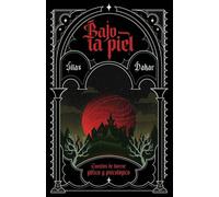 Bajo La Piel: Cuentos de horror gótico y psicológico