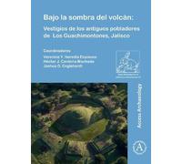 Bajo la sombra del volcssn: Vestigios De Los Antiguos Pobladores De Los Guachimontones, Jalisco