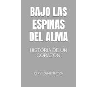 BAJO LAS ESPINAS DEL ALMA: HISTORIA DE UN CORAZON